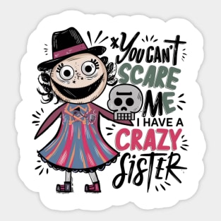 You Can't Scare Me I Have A Crazy Sister Sticker